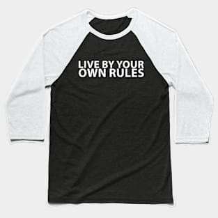Live by your own rules Baseball T-Shirt